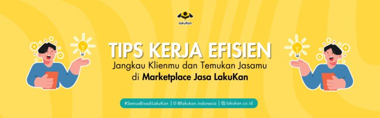 Tips Kerja Efisien: Jangkau Klien & Temukan Jasa Terbaik di Marketplace LakuKan