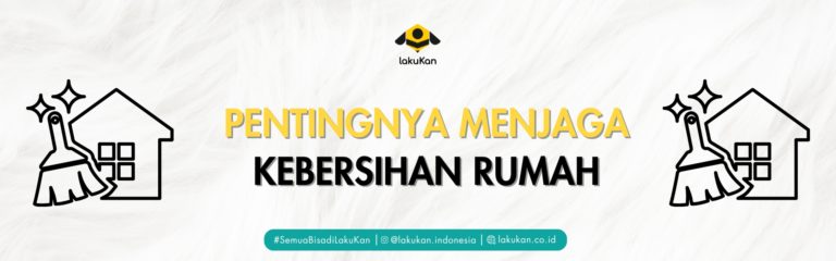 Pentingnya Menjaga Kebersihan Rumah: Cegah Penyakit & Kurangi Stres