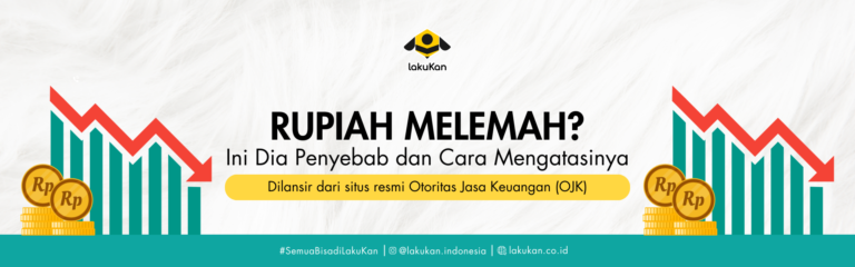 Nilai Rupiah Melemah?! Ini dia alasan yang diungkapkan oleh OJK dan cara mengatasinya