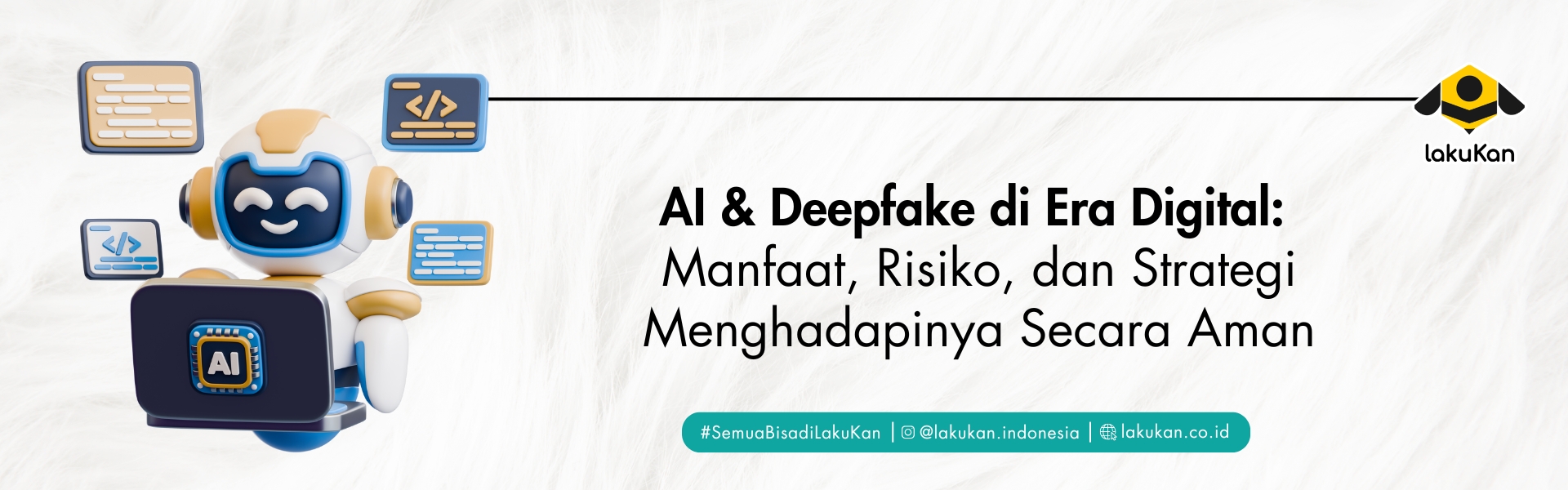 AI & Deepfake di Era Digital: Manfaat, Risiko, dan Strategi Menghadapinya Secara Aman